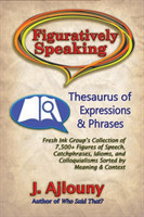 Figuratively Speaking Thesaurus of Expressions & Phrases