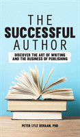 Successful Author Discover the Art of Writing and the Business of Publishing