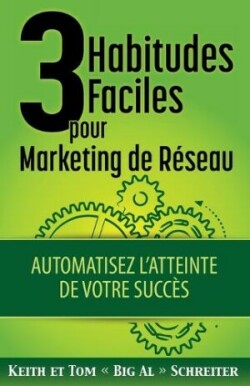 3 Habitudes Faciles Pour Marketing de Réseau