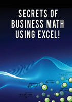 Secrets of Business Math Using Excel!