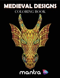 Medieval Designs Coloring Book Coloring Book for Adults: Beautiful Designs for Stress Relief, Creativity, and Relaxation