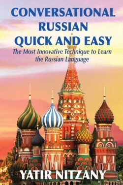 Conversational Russian Quick and Easy The Most Innovative Technique to Learn the Russian Language