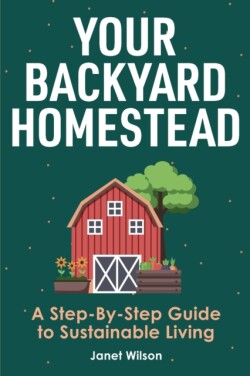 Your Backyard Homestead