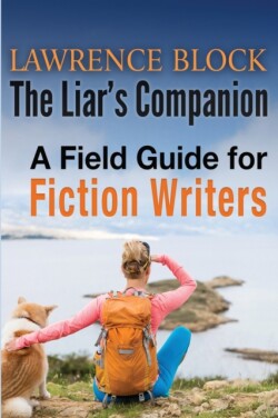 Liar's Companion A Field Guide for Fiction Writers