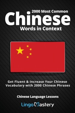 2000 Most Common Chinese Words in Context Get Fluent & Increase Your Chinese Vocabulary with 2000 Chinese Phrases