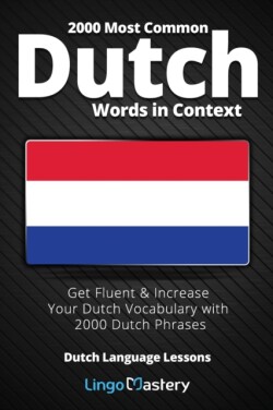 2000 Most Common Dutch Words in Context Get Fluent & Increase Your Dutch Vocabulary with 2000 Dutch Phrases