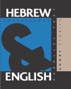 Hebrew Short Stories Dual Language Hebrew-English, Interlinear & Parallel Text