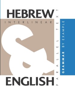 Hebrew Grammar By Example Dual Language Hebrew-English, Interlinear & Parallel Text