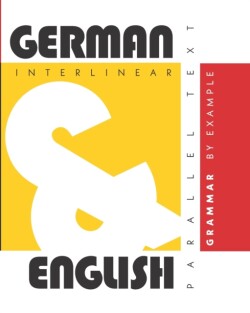 German Grammar By Example Dual Language German-English, Interlinear & Parallel Text