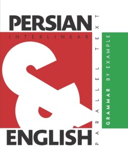 Persian Grammar By Example Dual Language Persian-English, Interlinear & Parallel Text