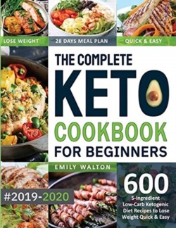 Complete Keto Cookbook for Beginners #2019-2020