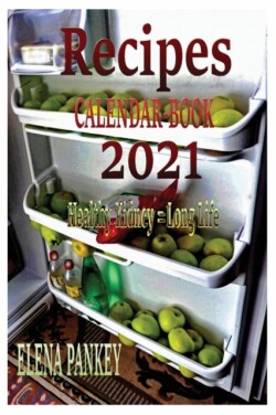 Recipes Calendar. Book 2021. Healthy Kidney = Long Life
