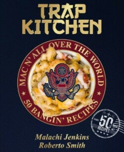 Trap Kitchen: Mac N' All Over The World: Bangin' Mac N' Cheese Recipes from Around the World