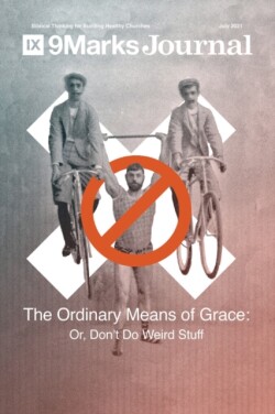 Ordinary Means of Grace 9Marks Journal