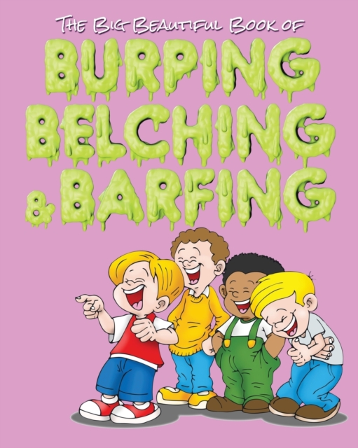 Big Beautiful Book of Burping, Belching, & Barfing