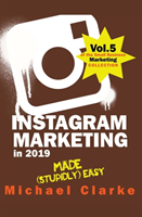 Instagram Marketing in 2019 Made (Stupidly) Easy