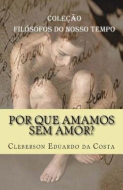 Por que amamos sem amor?