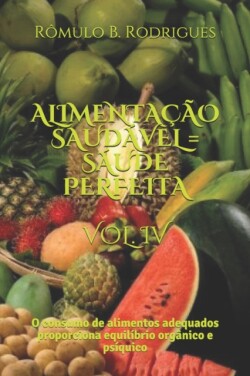 Alimentação Saudável = Saúde Perfeita Vol. IV