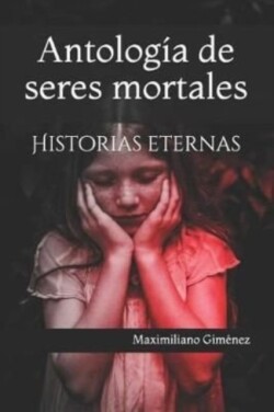 Antología de seres mortales