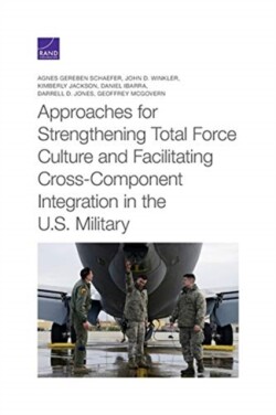 Approaches for Strengthening Total Force Culture and Facilitating Cross-Component Integration in the U.S. Military