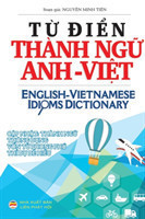 T&#7915; &#273;i&#7875;n Thành ng&#7919; Anh Vi&#7879;t English Vietnamese Idioms Dictionary