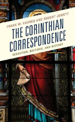 Corinthian Correspondence Redaction, Rhetoric, and History