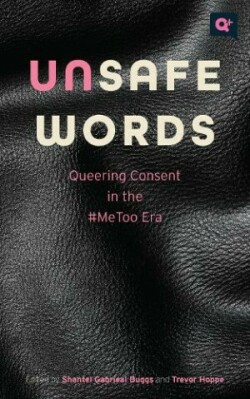 Unsafe Words Queering Consent in the #MeToo Era