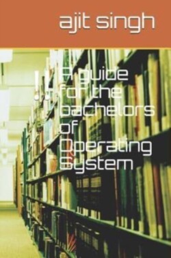guide for the bachelors of Operating System