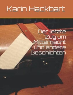 letzte Zug um Mitternacht und andere Geschichten