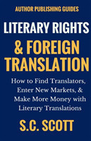 Literary Translation and Foreign Rights How to Find Translators, Enter New Markets, and Make More Money With Literary Translations