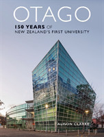 Otago: 150 Years of New Zealand's First University