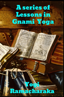 Series of Lessons in Gnani Yoga