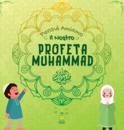 Perché Amiamo il nostro Profeta Muhammad ?