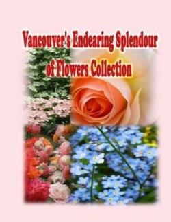 Vancouver's Endearing Splendour of Flowers Collection