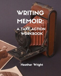 Writing Memoir A Take-Action Workbook