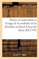 Prieres Et Instructions À l'Usage de la Confrérie de la Dévotion Au Sacré Coeur de Jésus,