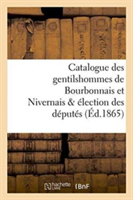 Catalogue Des Gentilshommes de Bourbonnais Et Nivernais & Élection Des Députés