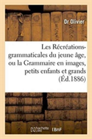 Les Récréations-Grammaticales Du Jeune Âge, Grammaire En Images, Petits Enfants Et Grands