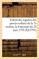 Extrait Des Registres Des Procès-Verbaux de la 7e Section, La Fraternité Du 24 Juin 1793