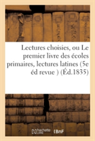 Lectures Choisies, Ou Le Premier Livre Des Écoles Primaires, Lectures Latines 5e Édition Revue