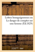 Lettres Bourguignonnes Ou Le Danger de Compter Sur Une Femme