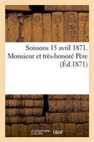 Soissons 15 Avril 1871. Monsieur Et Très-Honoré Père