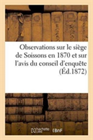 Observations Sur Le Siège de Soissons En 1870 Et Sur l'Avis Du Conseil d'Enquête