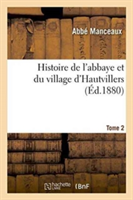 Histoire de l'Abbaye Et Du Village d'Hautvillers Tome 2