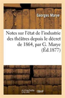 Notes Sur l'État de l'Industrie Des Théâtres Depuis Le Décret de 1864