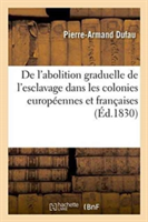 de l'Abolition Graduelle de l'Esclavage Dans Les Colonies Européennes Et Françaises