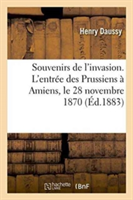 Souvenirs de l'Invasion. l'Entrée Des Prussiens À Amiens, Le 28 Novembre 1870