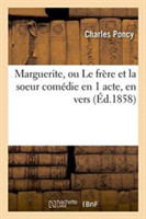 Marguerite, Ou Le Frère Et La Soeur Comédie En 1 Acte, En Vers