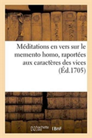 Méditations En Vers Sur Le Memento Homo, Raportées Aux Caractères Des Vices