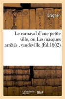 Le Carnaval d'Une Petite Ville, Ou Les Masques Arrêtés, Vaudeville